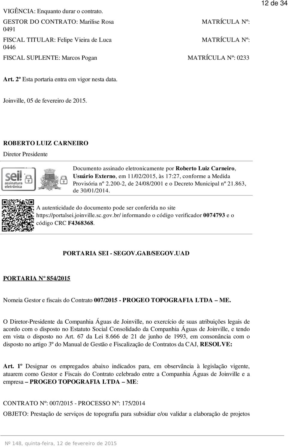 2º Esta portaria entra em vigor nesta data. Joinville, 05 de fevereiro de 2015.