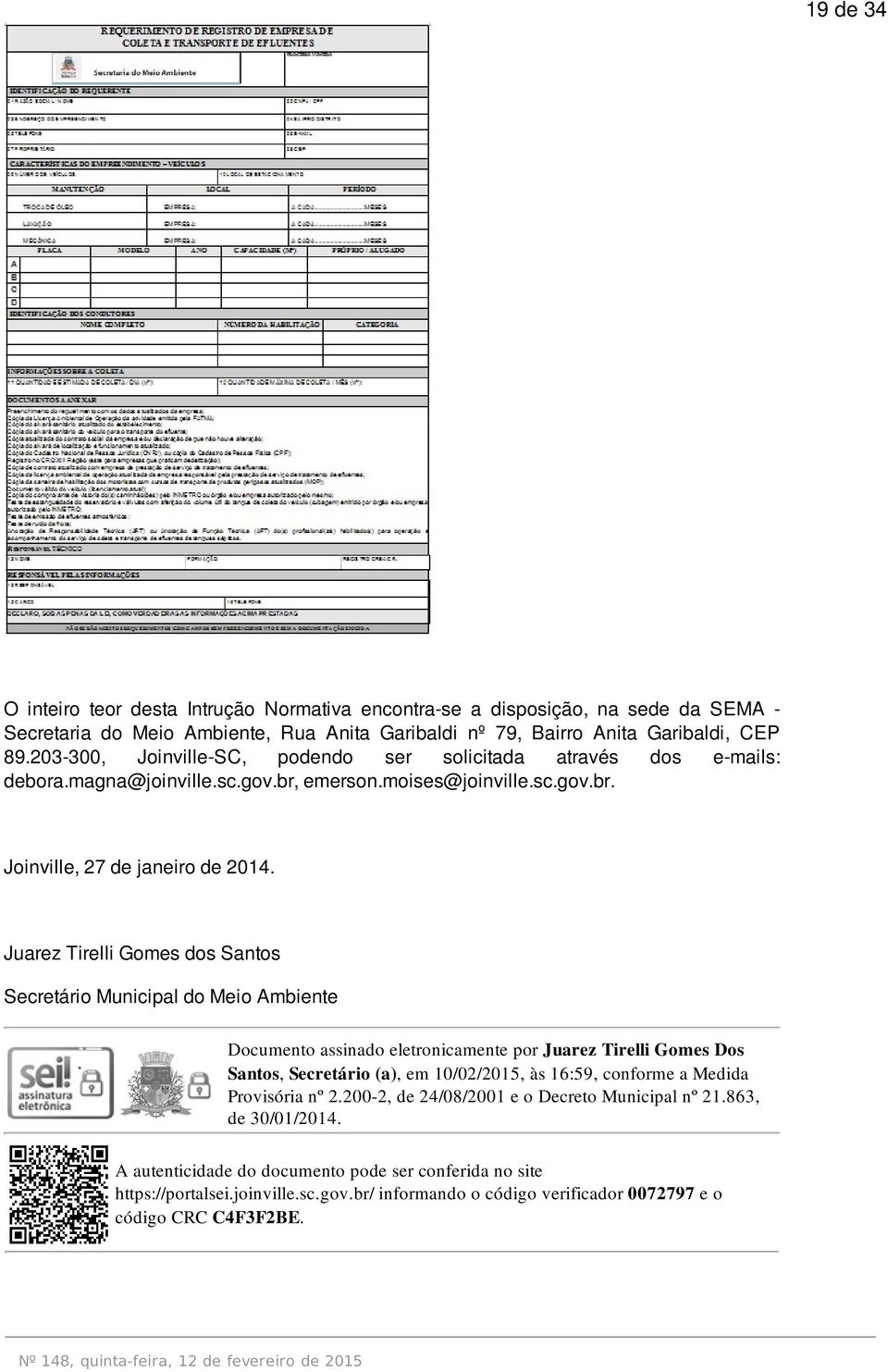 Juarez Tirelli Gomes dos Santos Secretário Municipal do Meio Ambiente Documento assinado eletronicamente por Juarez Tirelli Gomes Dos Santos, Secretário (a), em 10/02/2015, às 16:59,