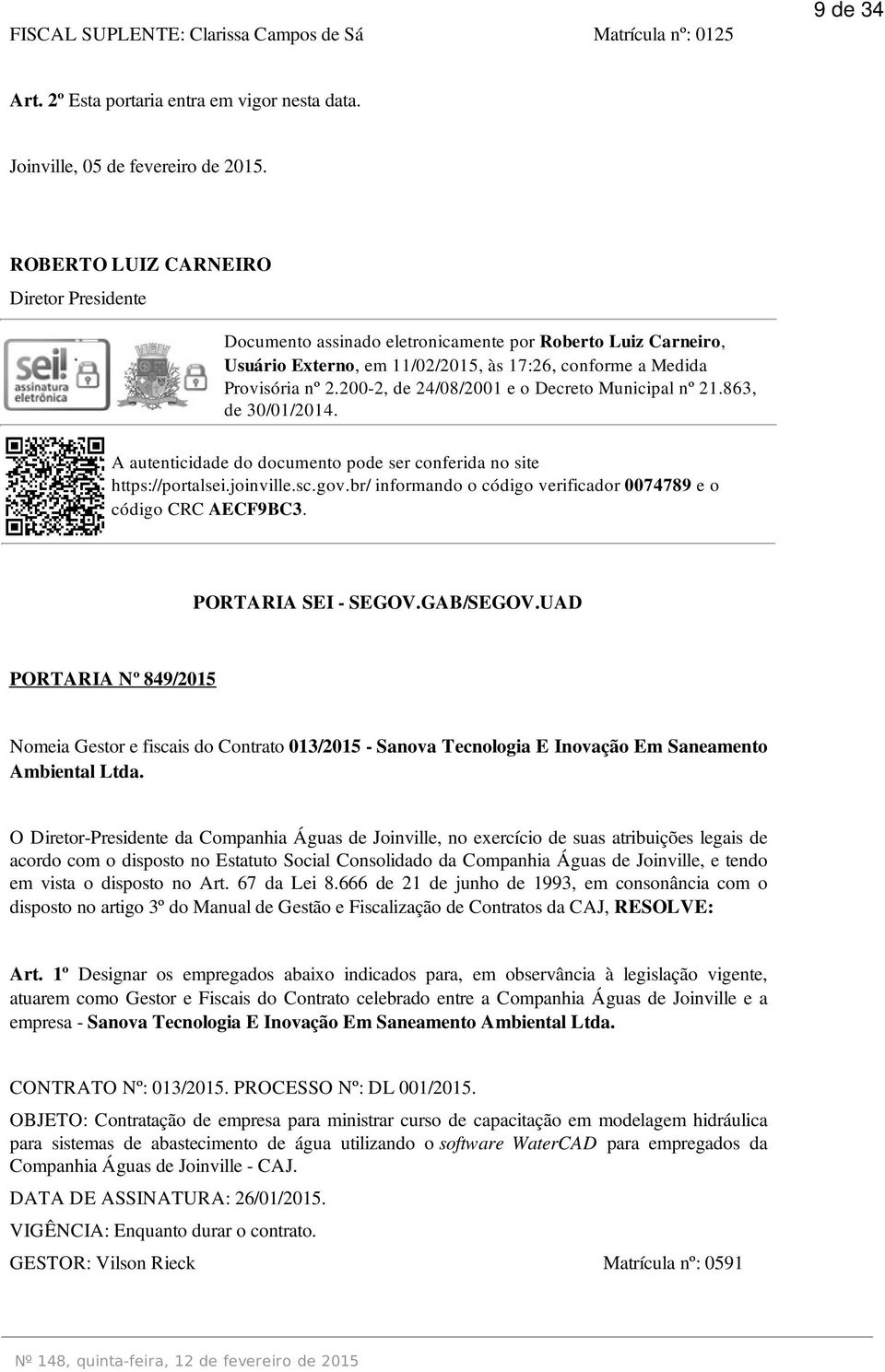 200-2, de 24/08/2001 e o Decreto Municipal nº 21.863, de 30/01/2014. https://portalsei.joinville.sc.gov.br/ informando o código verificador 0074789 e o código CRC AECF9BC3. PORTARIA SEI - SEGOV.