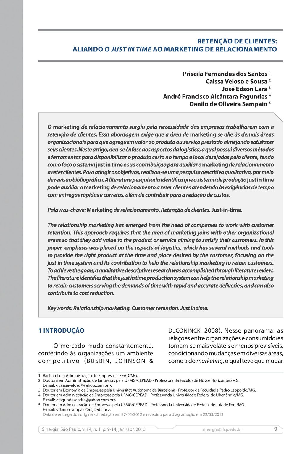 Essa abordagem exige que a área de marketing se alie às demais áreas organizacionais para que agreguem valor ao produto ou serviço prestado almejando satisfazer seus clientes.