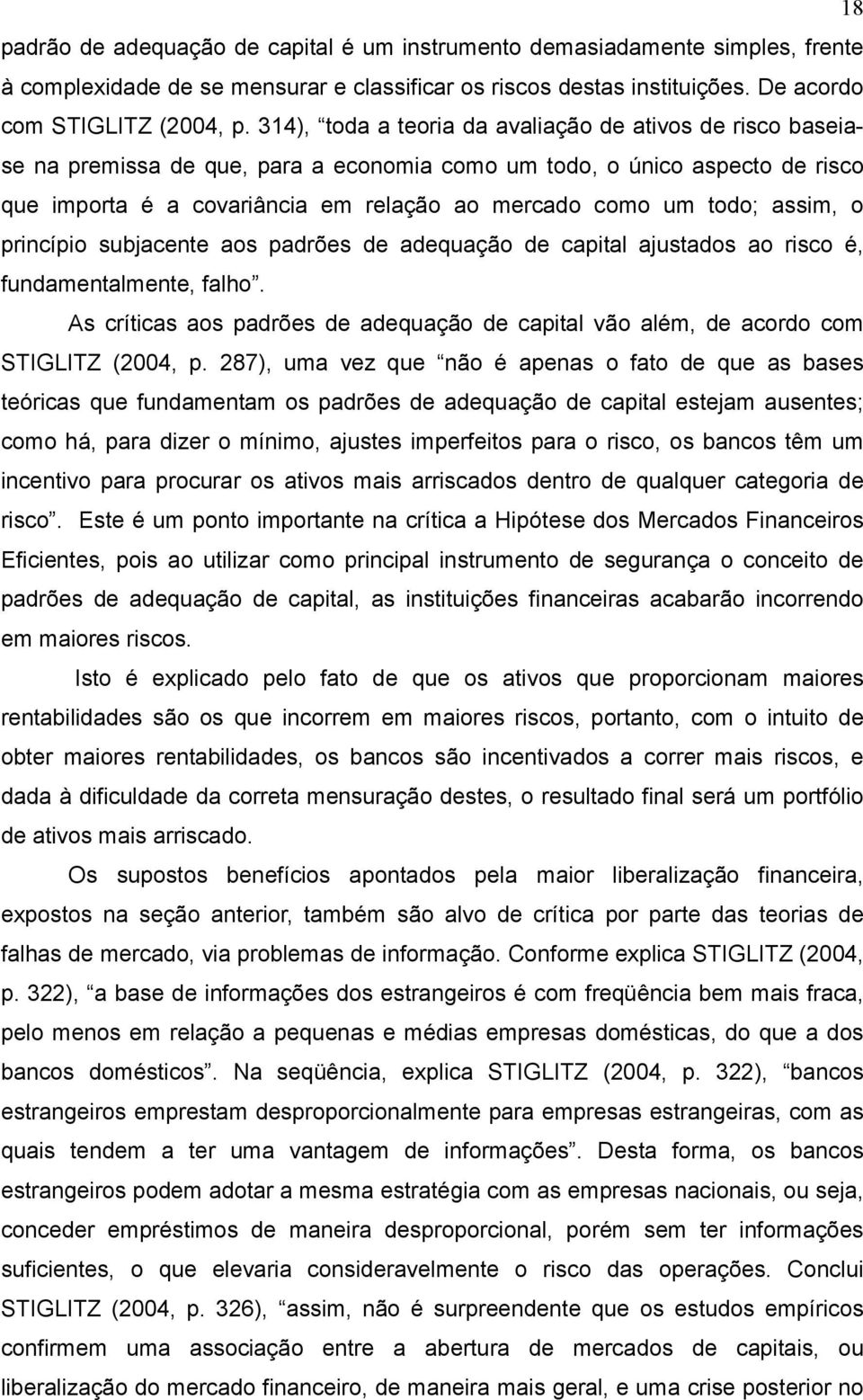 assim, o princípio subjacente aos padrões de adequação de capital ajustados ao risco é, fundamentalmente, falho.