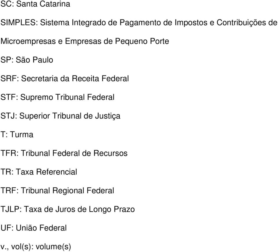 Federal STJ: Superior Tribunal de Justiça T: Turma TFR: Tribunal Federal de Recursos TR: Taxa