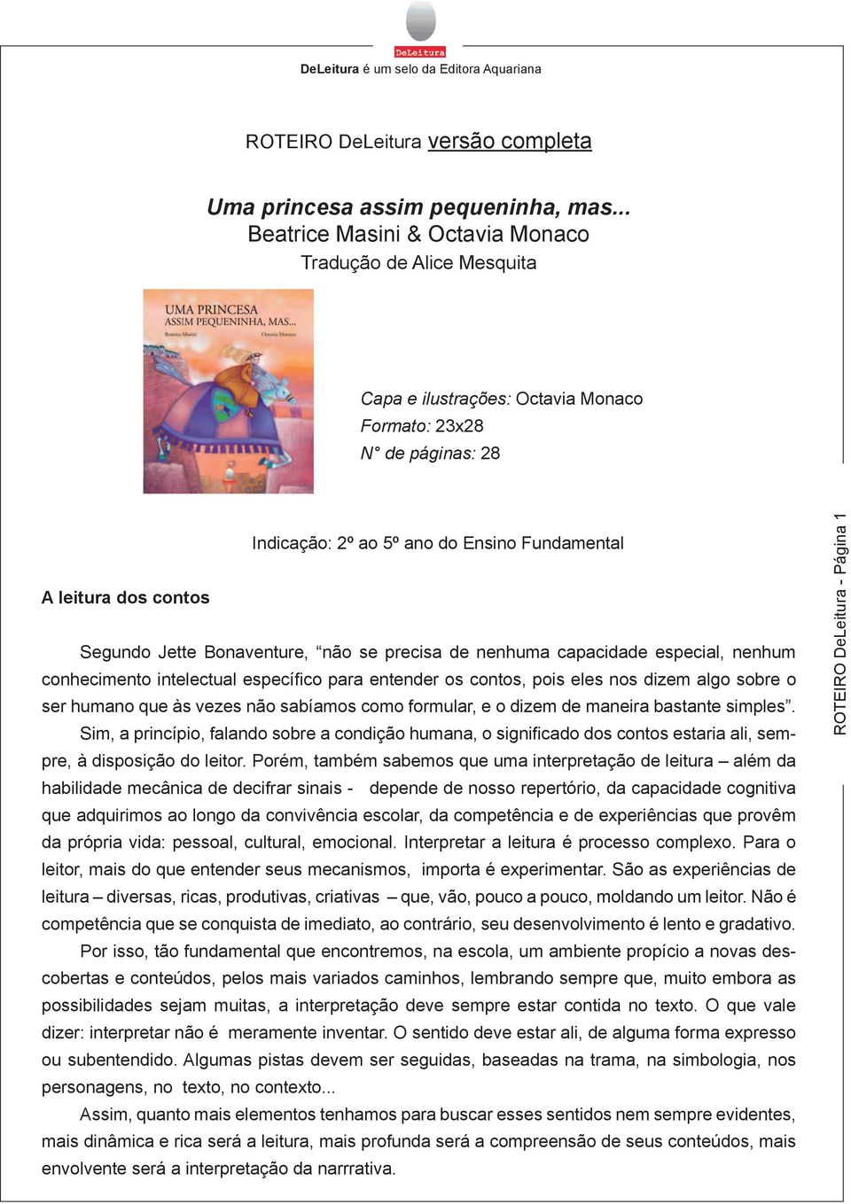 Segundo Jette Bonaventure, não se precisa de nenhuma capacidade especial, nenhum conhecimento intelectual específico para entender os contos, pois eles nos dizem algo sobre o ser humano que às vezes