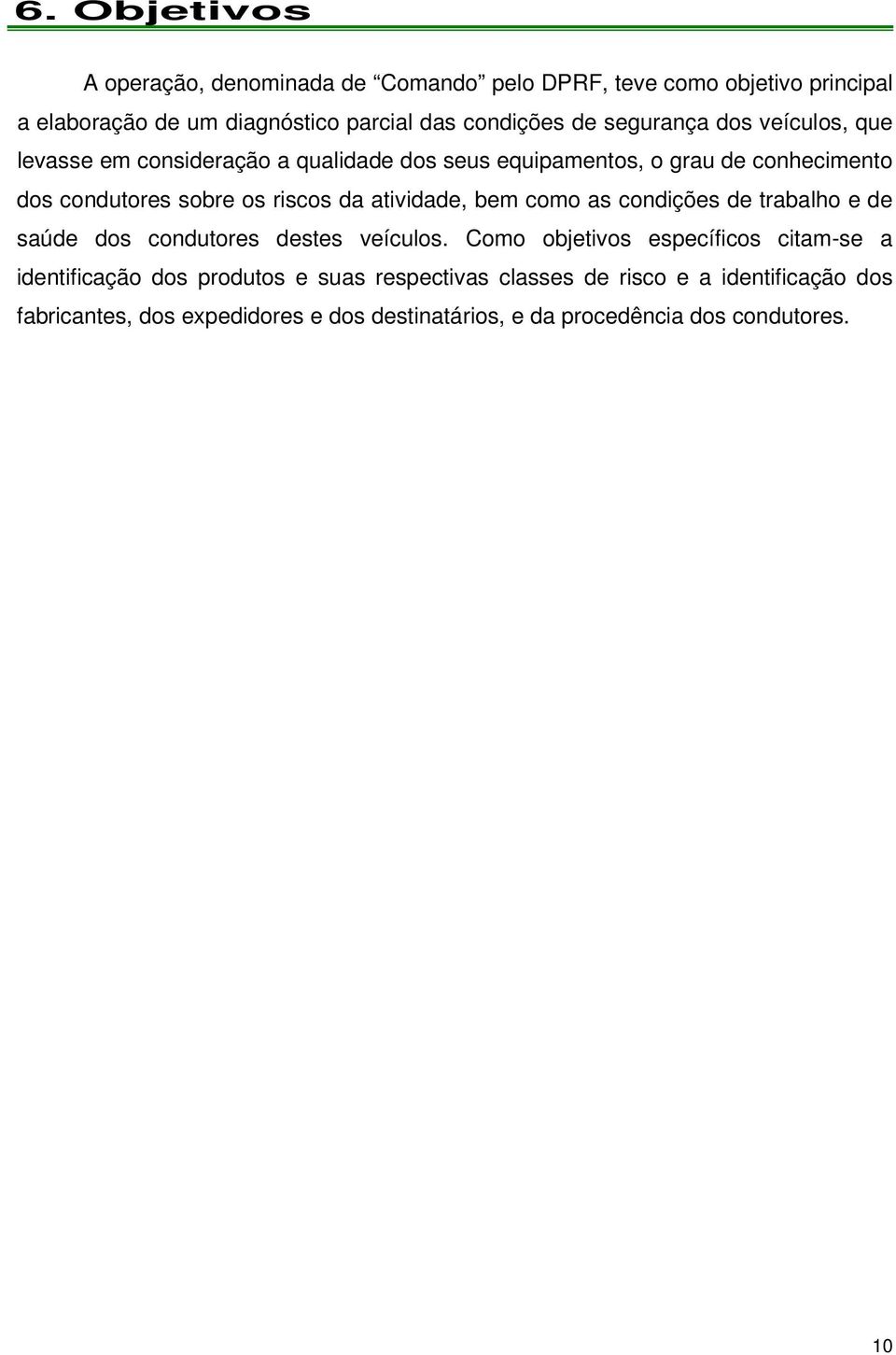 atividade, bem como as condições de trabalho e de saúde dos condutores destes veículos.