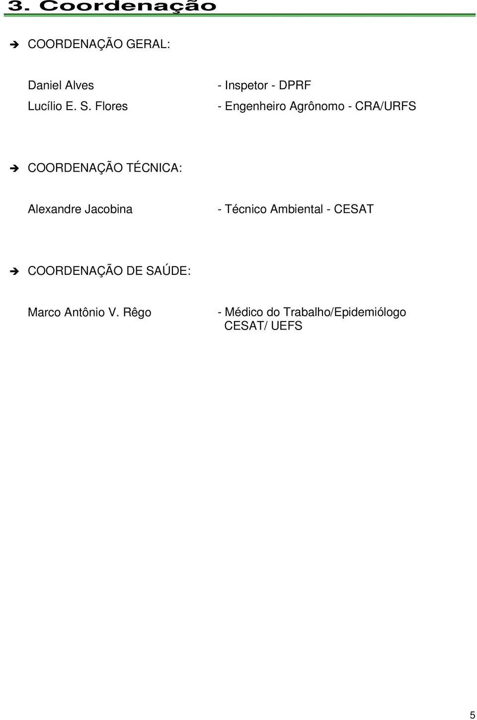 TÉCNICA: Alexandre Jacobina - Técnico Ambiental - CESAT COORDENAÇÃO