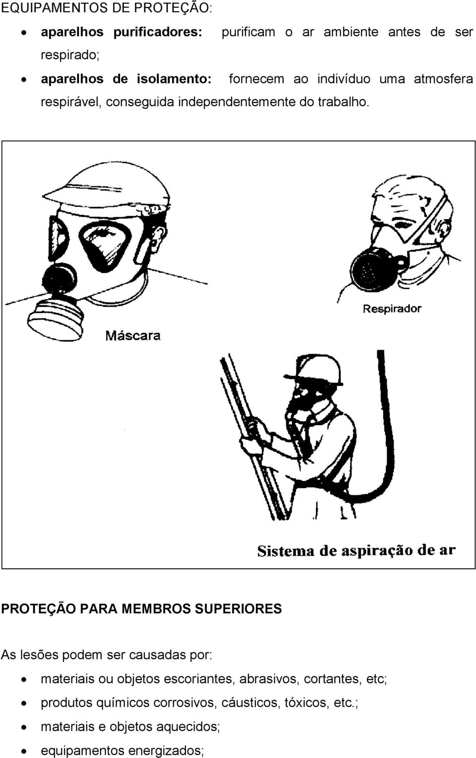 PROTEÇÃO PARA MEMBROS SUPERIORES As lesões podem ser causadas por: materiais ou objetos escoriantes, abrasivos,