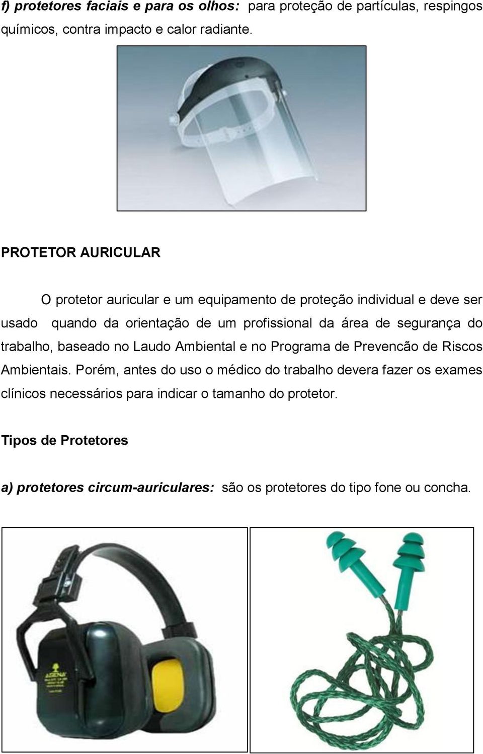 de segurança do trabalho, baseado no Laudo Ambiental e no Programa de Prevencão de Riscos Ambientais.