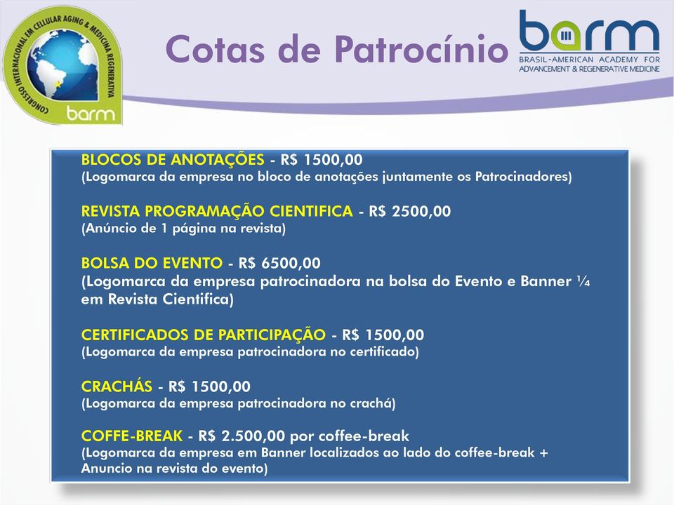 Revista Cientifica) CERTIFICADOS DE PARTICIPAÇÃO - R$ 1500,00 (Logomarca da empresa patrocinadora no certificado) CRACHÁS - R$ 1500,00 (Logomarca da empresa