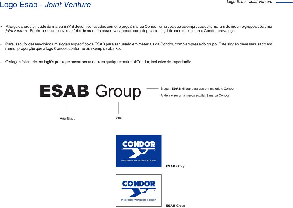 Para isso, foi desenvolvido um slogan específico da ESAB para ser usado em materiais da Condor, como empresa do grupo.