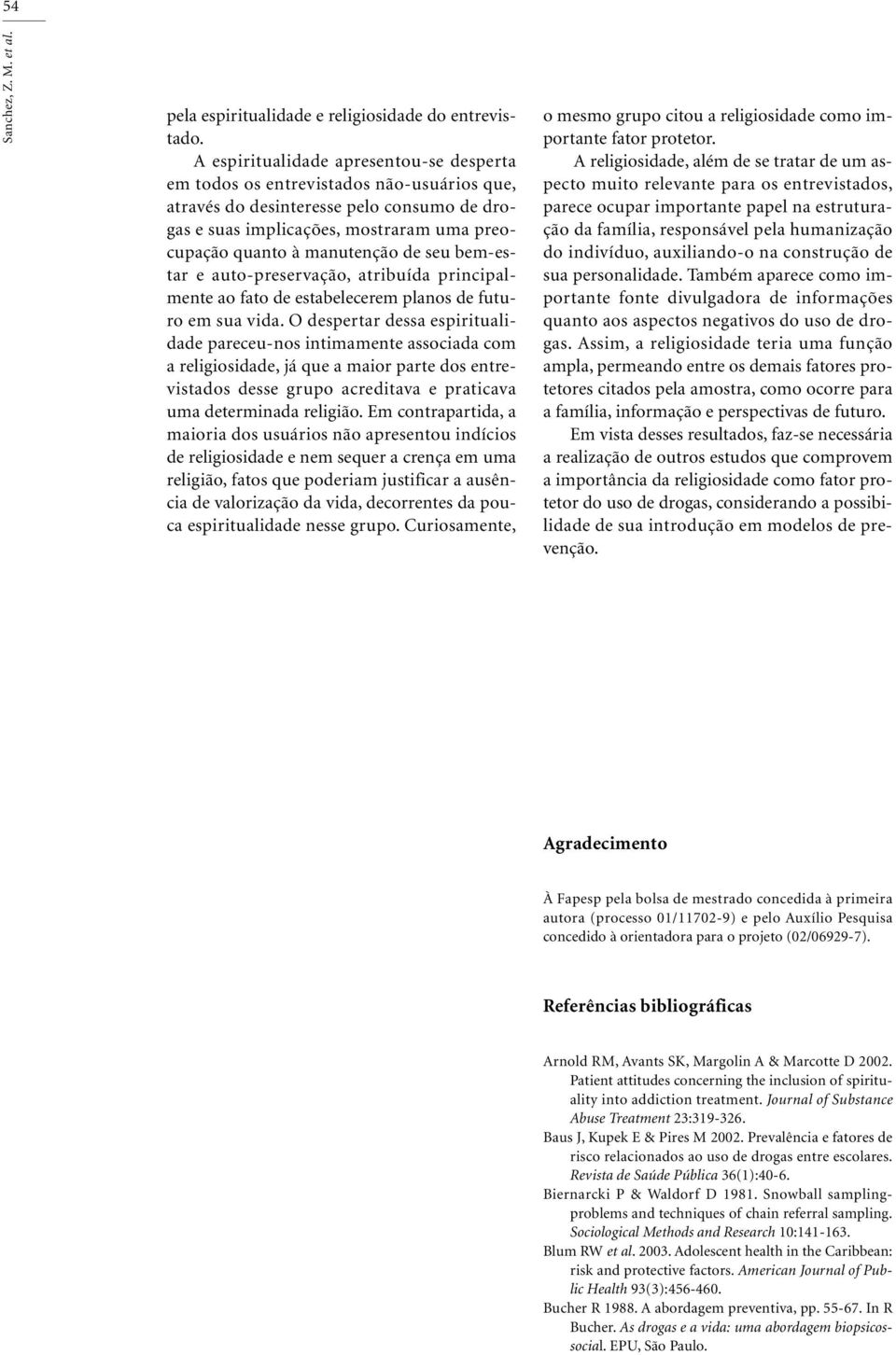 de seu bem-estar e auto-preservação, atribuída principalmente ao fato de estabelecerem planos de futuro em sua vida.