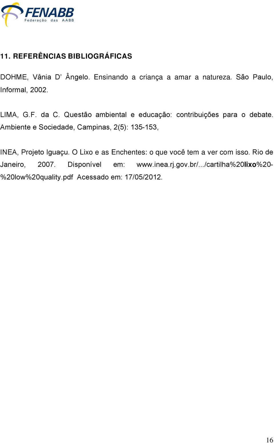 Ambiente e Sociedade, Campinas, 2(5): 135-153, INEA, Projeto IguaÇu.