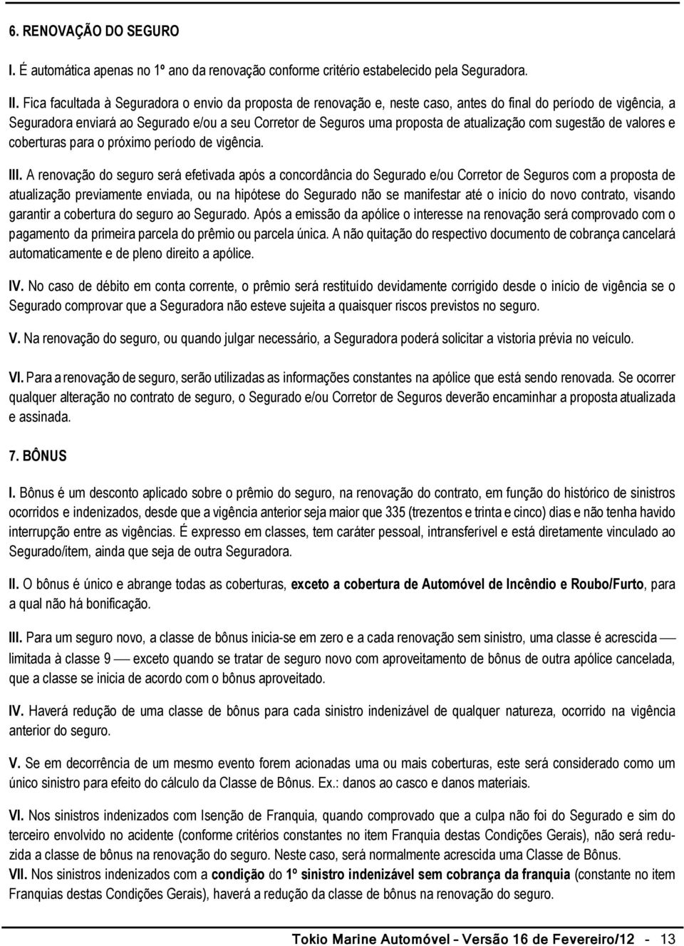 atualização com sugestão de valores e coberturas para o próximo período de vigência. III.