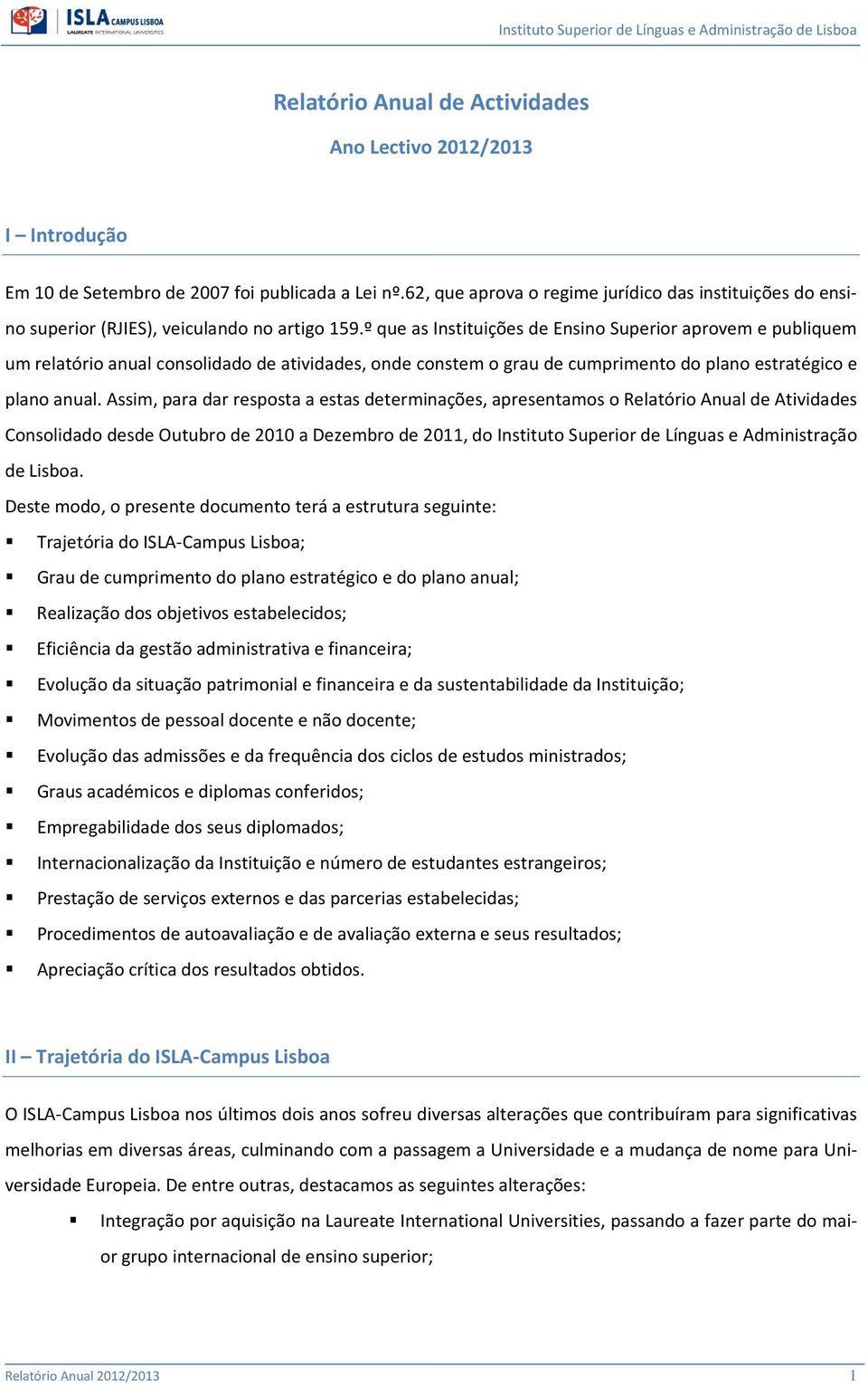 º que as Instituições de Ensino Superior aprovem e publiquem um relatório anual consolidado de atividades, onde constem o grau de cumprimento do plano estratégico e plano anual.