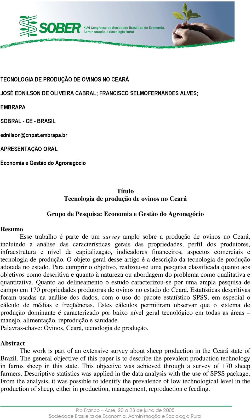 amplo sobre a produção de ovinos no Ceará, incluindo a análise das características gerais das propriedades, perfil dos produtores, infraestrutura e nível de capitalização, indicadores financeiros,