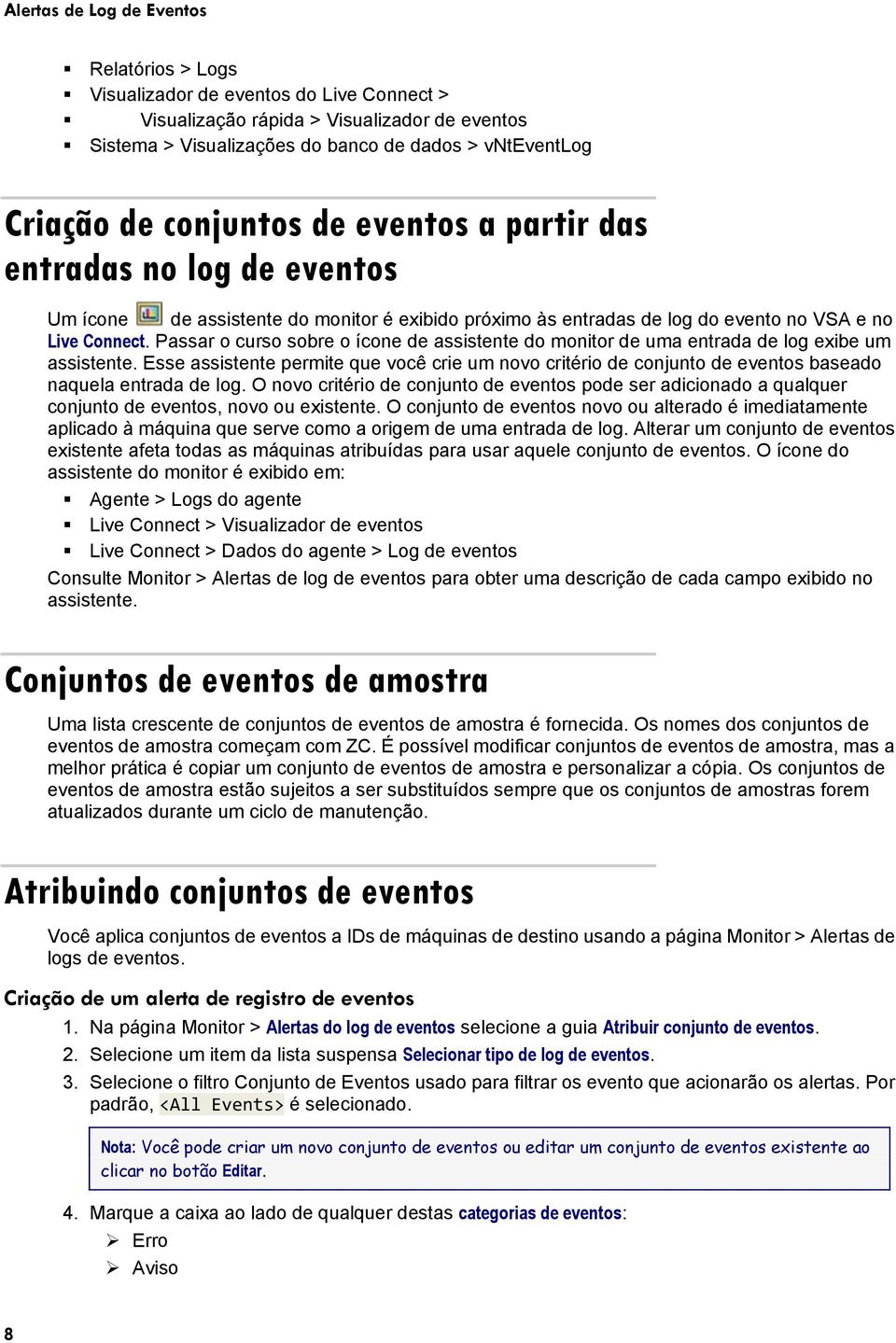 Passar o curso sobre o ícone de assistente do monitor de uma entrada de log exibe um assistente.