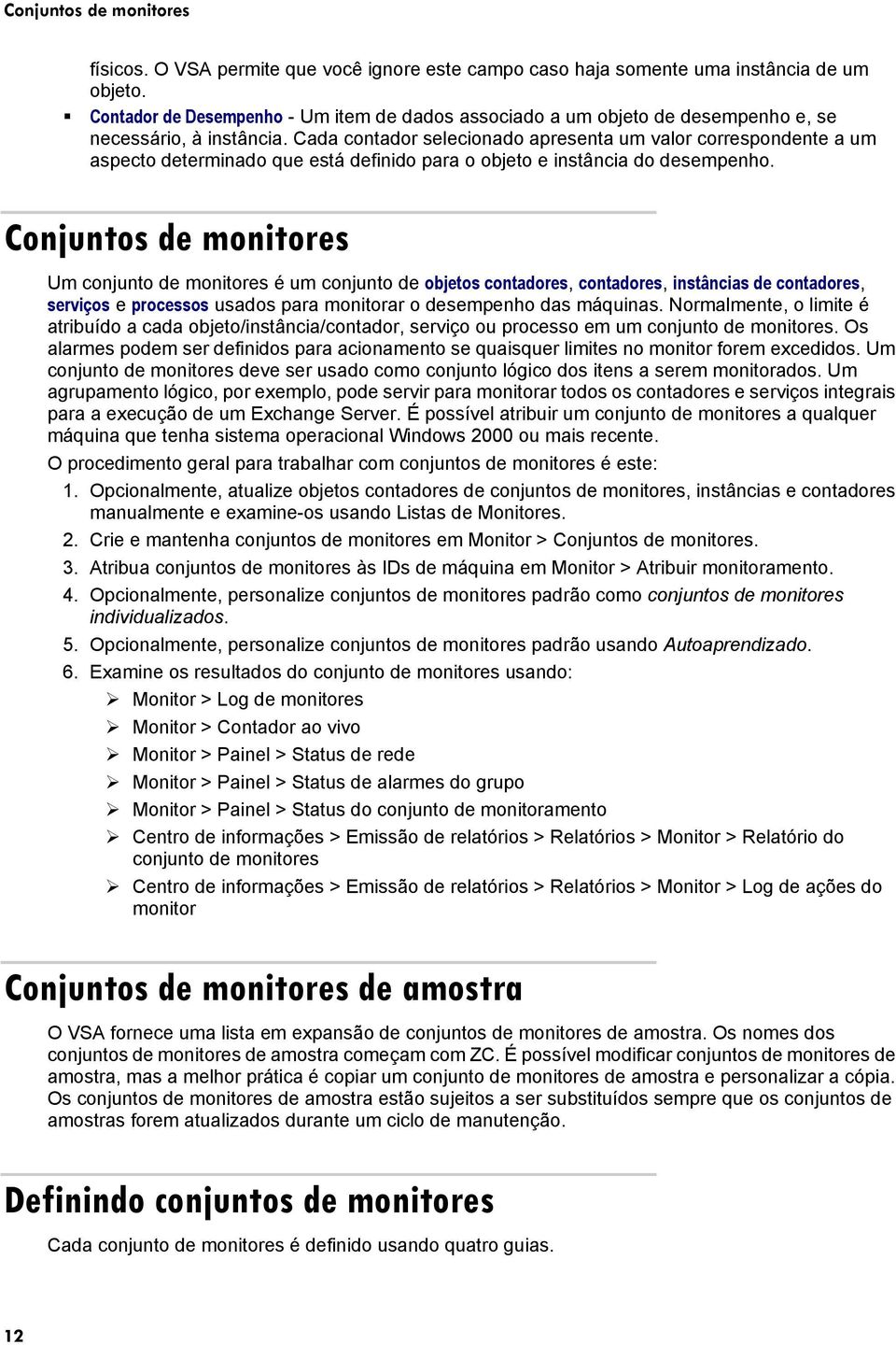 Cada contador selecionado apresenta um valor correspondente a um aspecto determinado que está definido para o objeto e instância do desempenho.