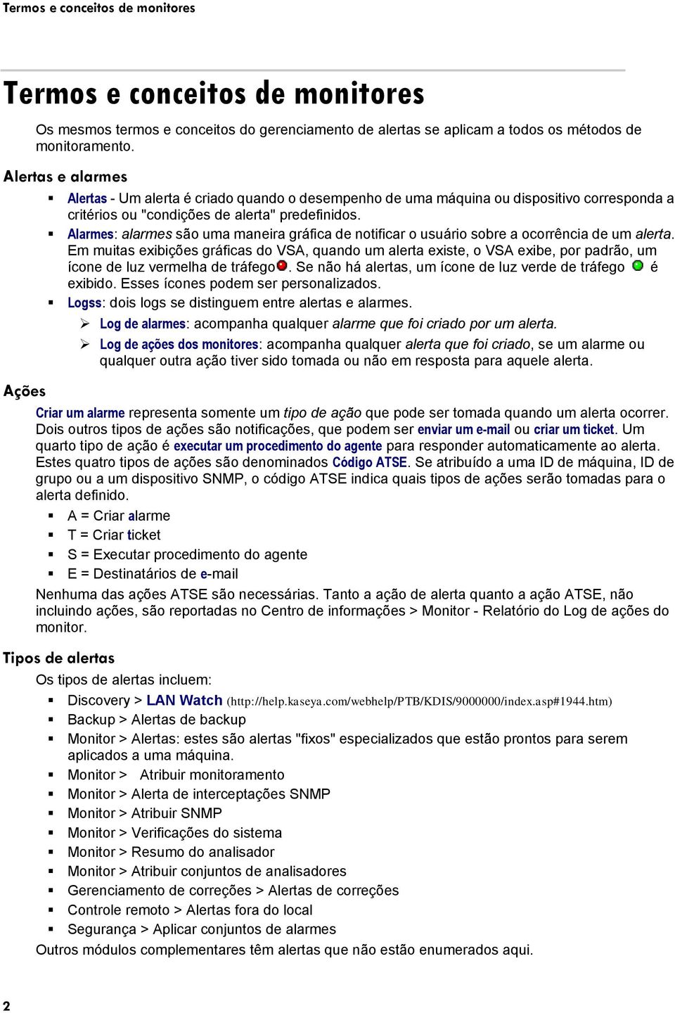 Alarmes: alarmes são uma maneira gráfica de notificar o usuário sobre a ocorrência de um alerta.