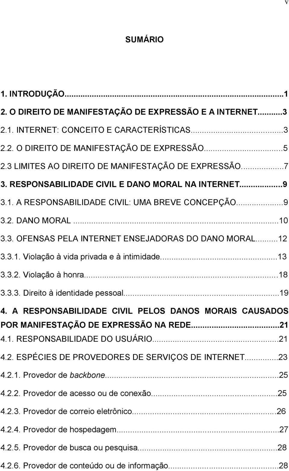 ..12 3.3.1. Violação à vida privada e à intimidade...13 3.3.2. Violação à honra...18 3.3.3. Direito à identidade pessoal...19 4.