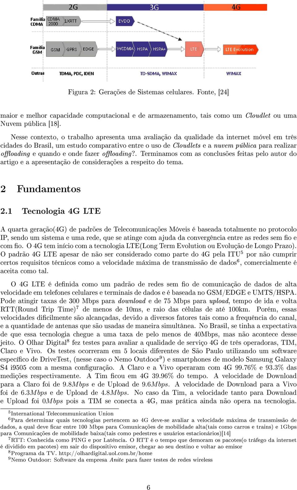 quando e onde fazer ooading?. Terminamos com as conclusões feitas pelo autor do artigo e a apresentação de considerações a respeito do tema. 2 Fundamentos 2.