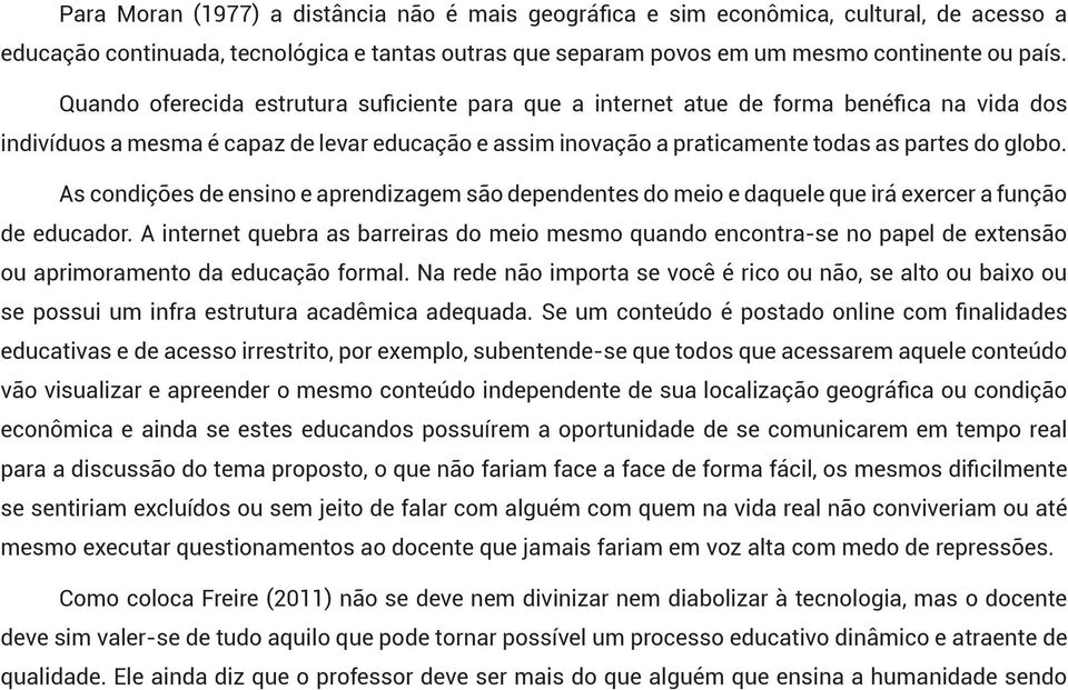 As condições de ensino e aprendizagem são dependentes do meio e daquele que irá exercer a função de educador.