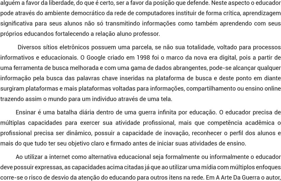 também aprendendo com seus próprios educandos fortalecendo a relação aluno professor.