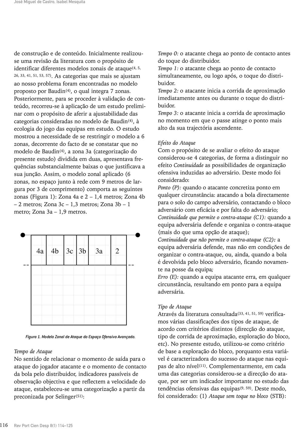 As categorias que mais se ajustam ao nosso problema foram encontradas no modelo proposto por Baudin (4), o qual integra 7 zonas.