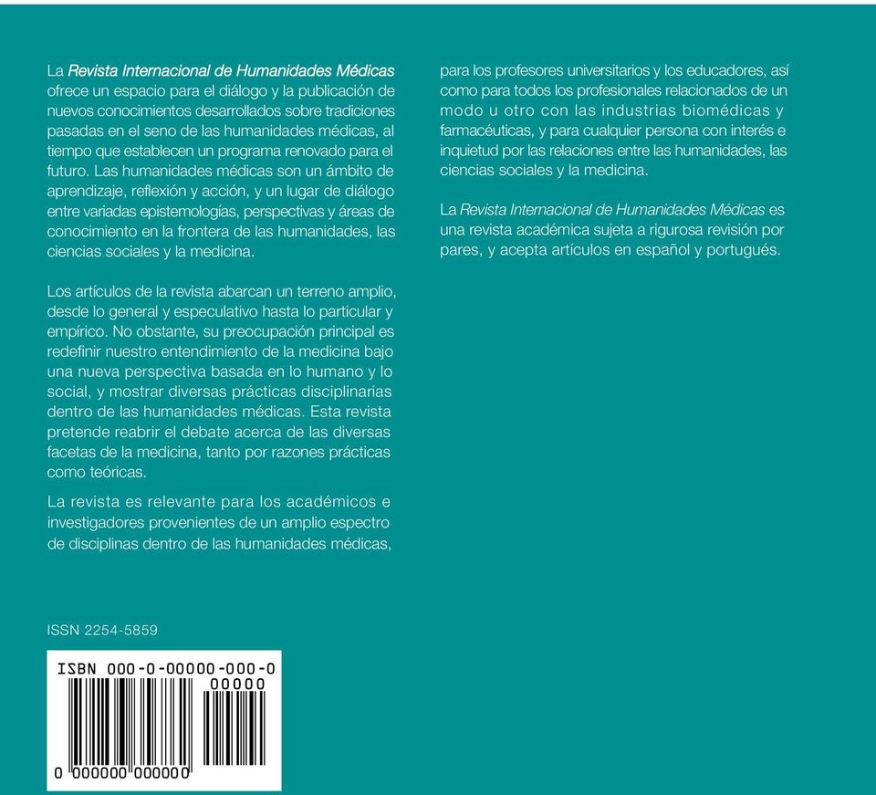 Las humanidades médicas son un ámbito de aprendizaje, reflexión y acción, y un lugar de diálogo entre variadas epistemologías, perspectivas y áreas de conocimiento en la frontera de las humanidades,