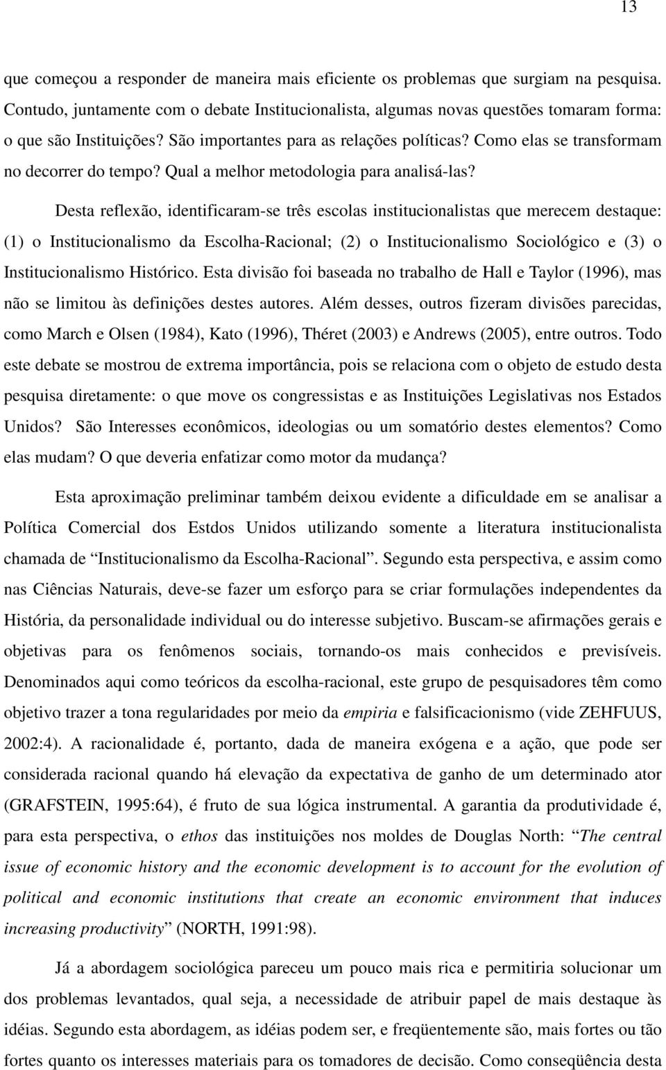 Como elas se transformam no decorrer do tempo? Qual a melhor metodologia para analisá-las?