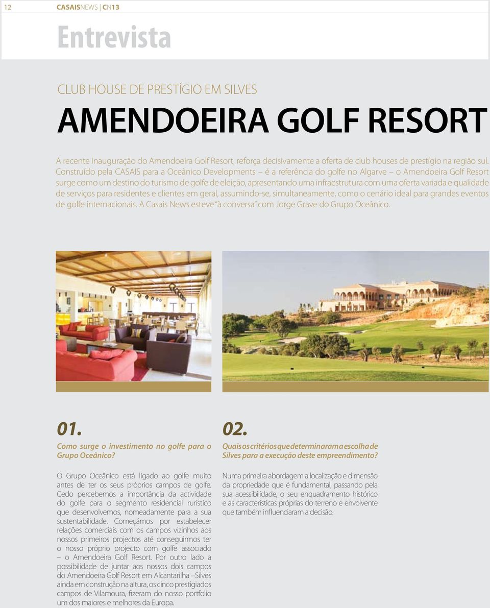 Construído pela CASAIS para a Oceânico Developments é a referência do golfe no Algarve o Amendoeira Golf Resort surge como um destino do turismo de golfe de eleição, apresentando uma infraestrutura