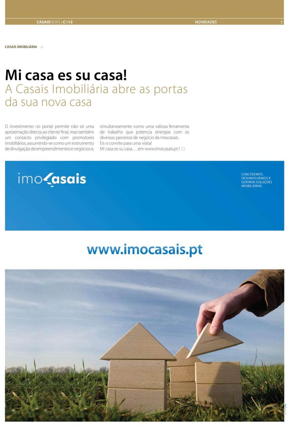 mas também um contacto privilegiado com promotores imobiliários, assumindo-se como um instrumento de divulgação de empreendimentos e