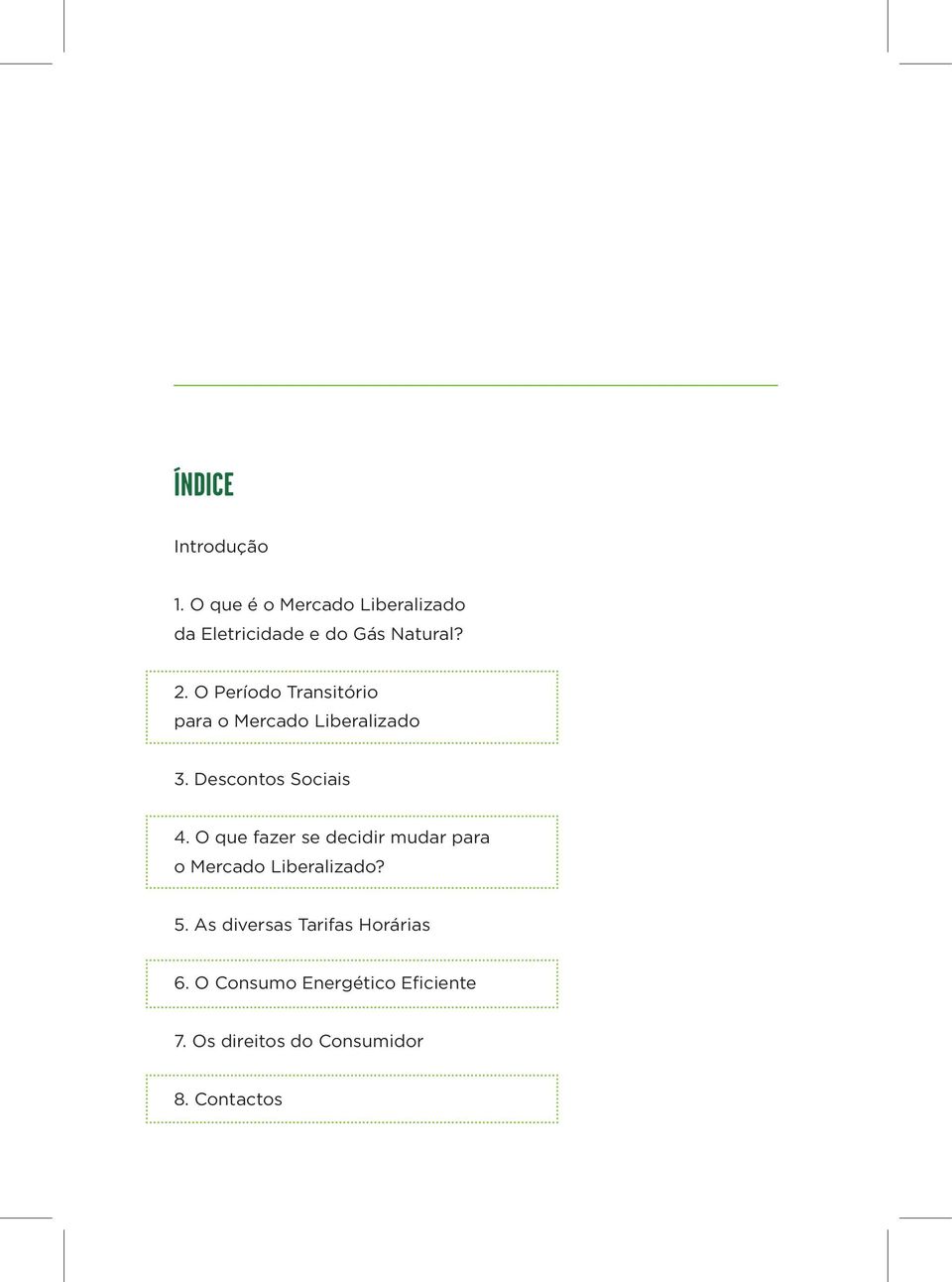 O Período Transitório para o Mercado Liberalizado 3. Descontos Sociais 4.