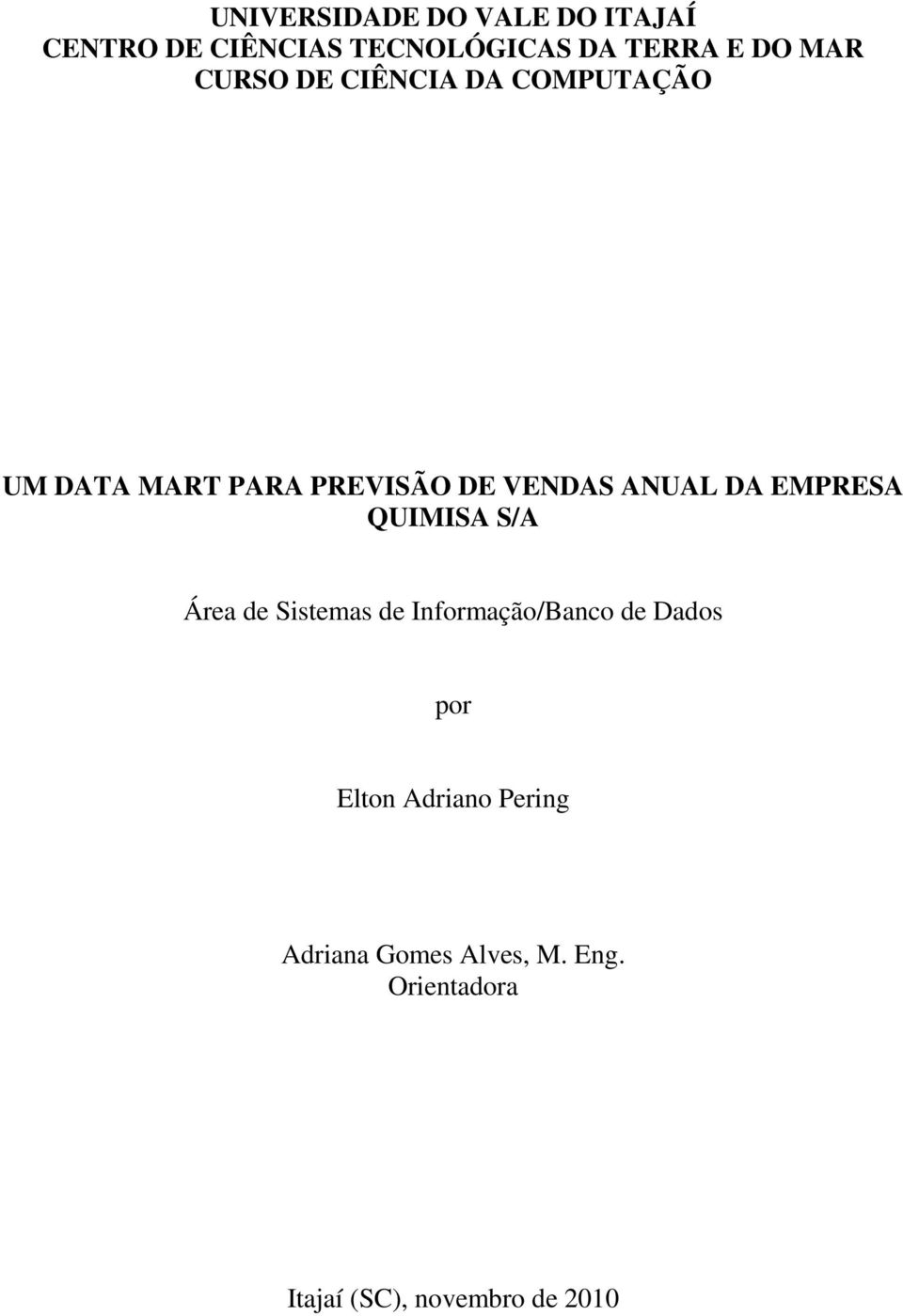 DA EMPRESA QUIMISA S/A Área de Sistemas de Informação/Banco de Dados por Elton