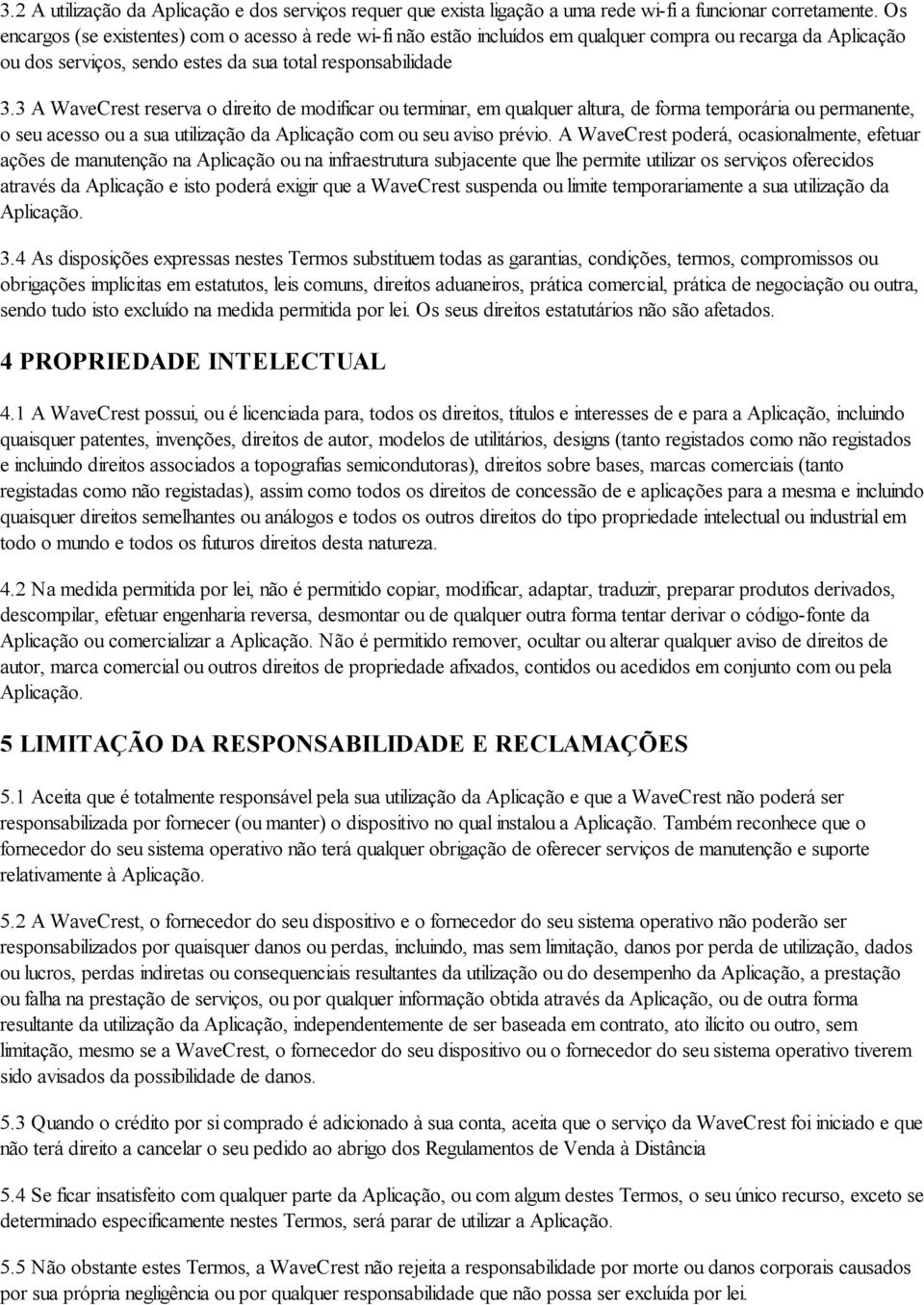 3 A WaveCrest reserva o direito de modificar ou terminar, em qualquer altura, de forma temporária ou permanente, o seu acesso ou a sua utilização da Aplicação com ou seu aviso prévio.