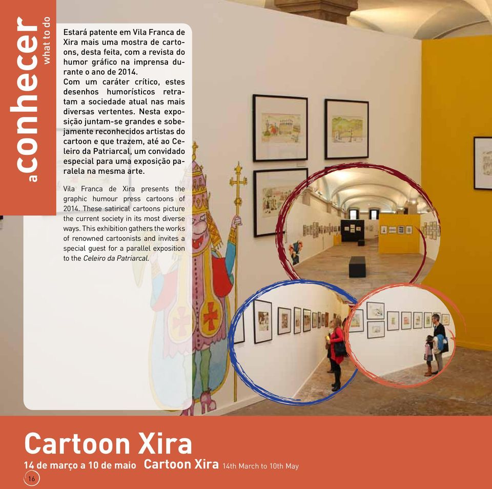 Nesta exposição juntam-se grandes e sobejamente reconhecidos artistas do cartoon e que trazem, até ao Celeiro da Patriarcal, um convidado especial para uma exposição paralela na mesma arte.