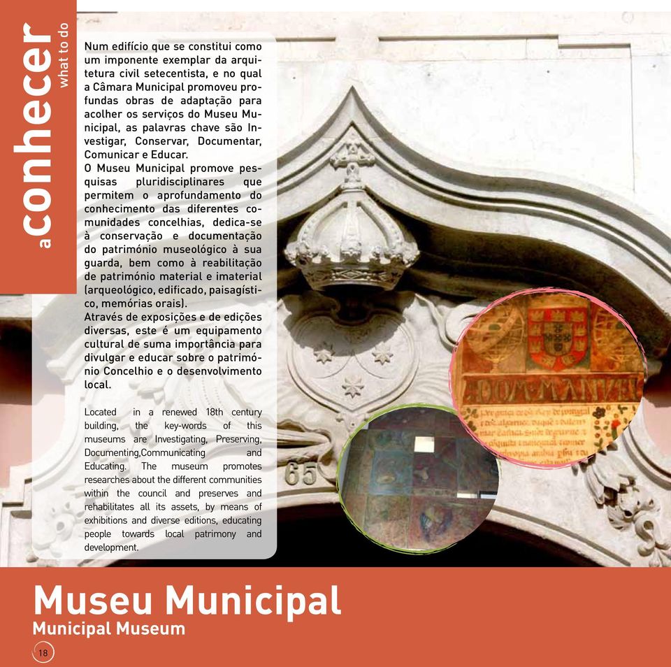 O Museu Municipal promove pesquisas pluridisciplinares que permitem o aprofundamento do conhecimento das diferentes comunidades concelhias, dedica-se à conservação e documentação do património