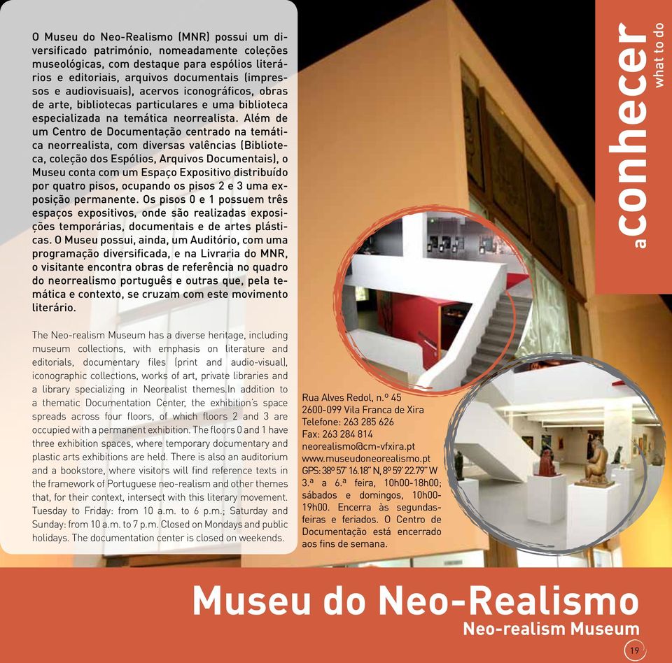 Além de um Centro de Documentação centrado na temática neorrealista, com diversas valências (Biblioteca, coleção dos Espólios, Arquivos Documentais), o Museu conta com um Espaço Expositivo