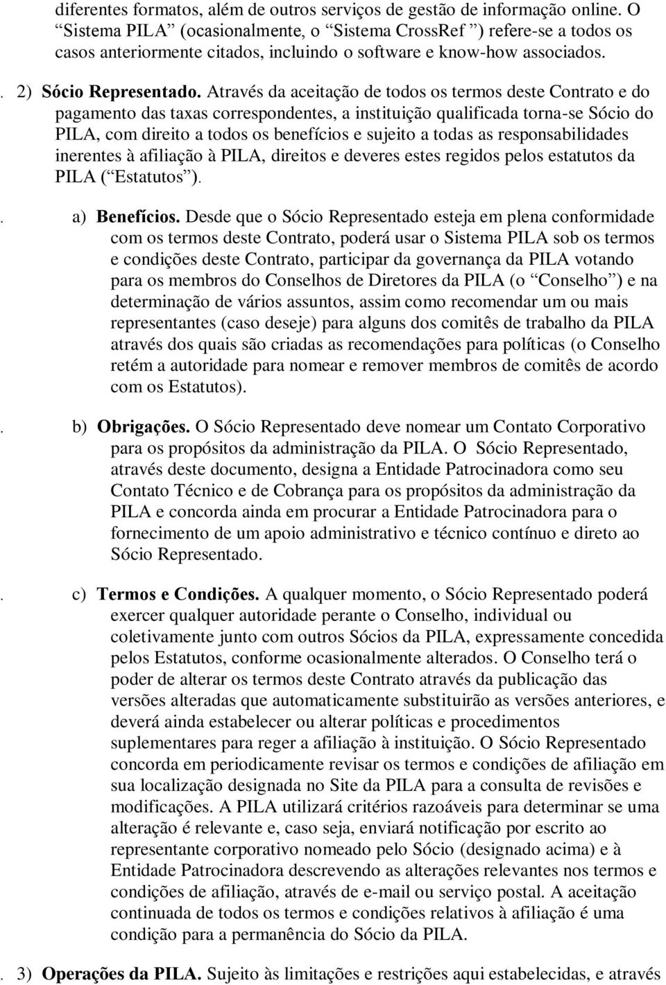 Através da aceitação de todos os termos deste Contrato e do pagamento das taxas correspondentes, a instituição qualificada torna-se Sócio do PILA, com direito a todos os benefícios e sujeito a todas