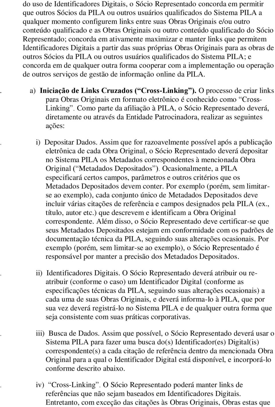 Digitais a partir das suas próprias Obras Originais para as obras de outros Sócios da PILA ou outros usuários qualificados do Sistema PILA; e concorda em de qualquer outra forma cooperar com a