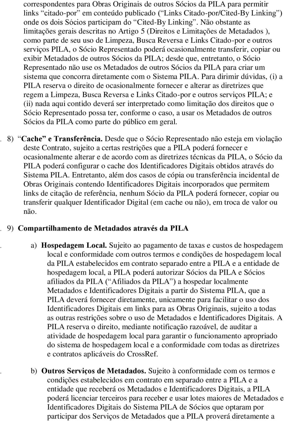 Não obstante as limitações gerais descritas no Artigo 5 (Direitos e Limitações de Metadados ), como parte de seu uso de Limpeza, Busca Reversa e Links Citado-por e outros serviços PILA, o Sócio