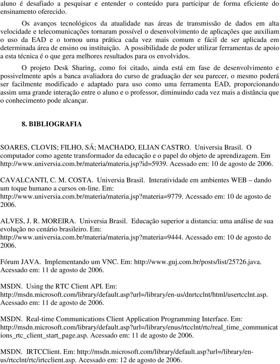 uma prática cada vez mais comum e fácil de ser aplicada em determinada área de ensino ou instituição.