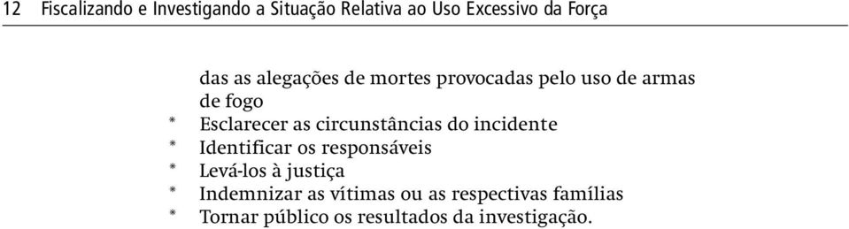 circunstâncias do incidente * Identificar os responsáveis * Levá-los à justiça *