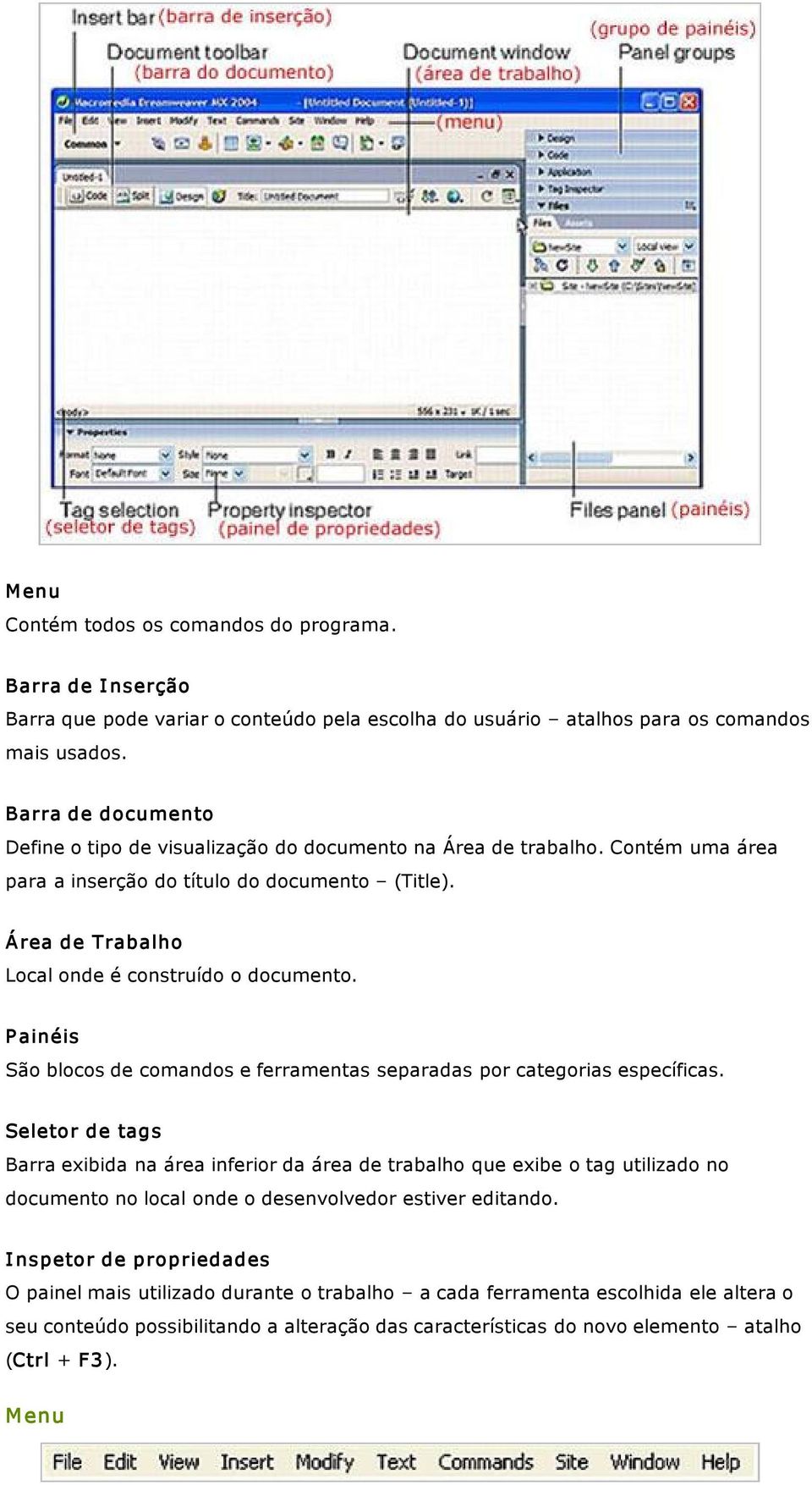 Á rea de Trabalho Local onde é construído o documento. P ainéis São blocos de comandos e ferramentas separadas por categorias específicas.