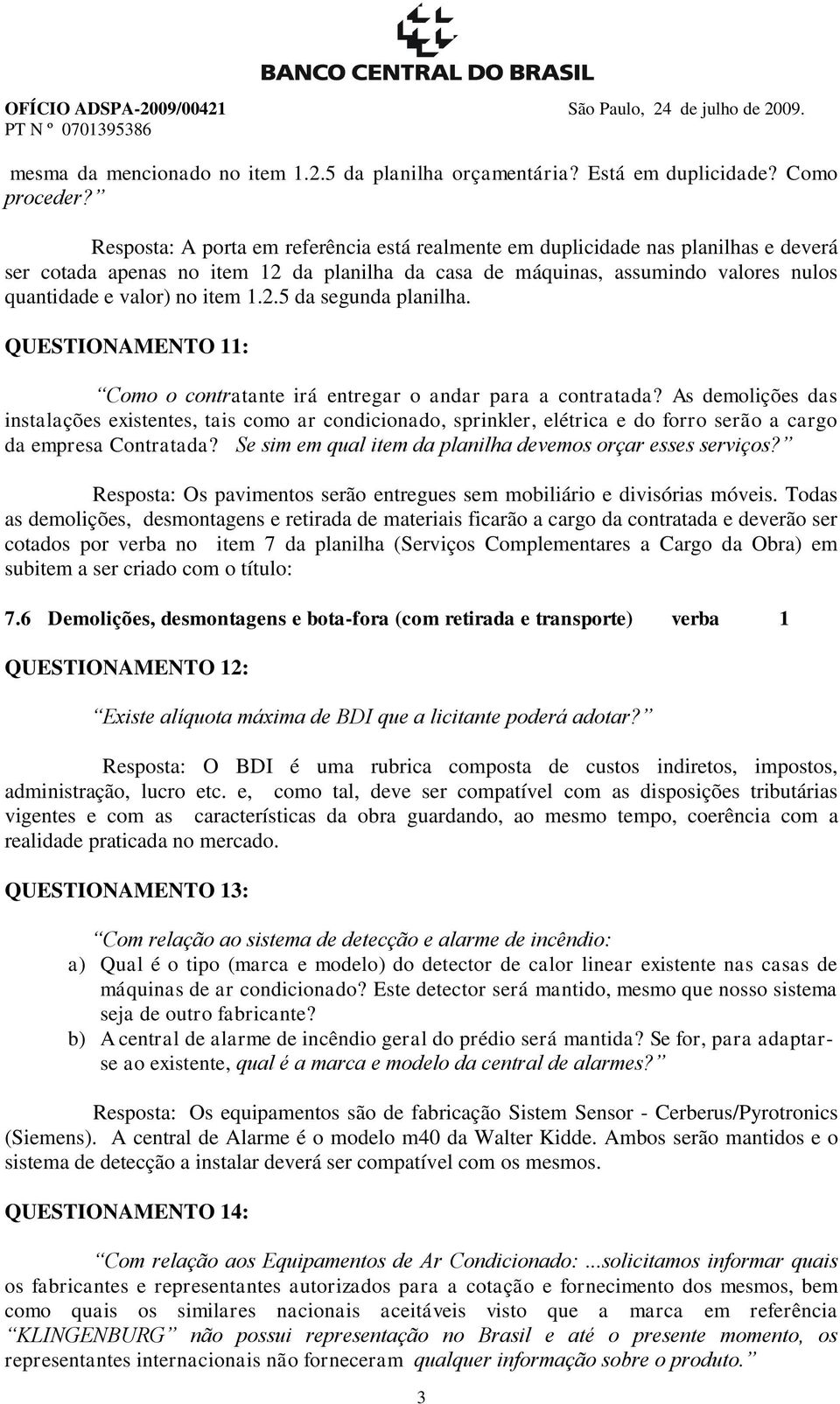 1.2.5 da segunda planilha. QUESTIONAMENTO 11: Como o contratante irá entregar o andar para a contratada?