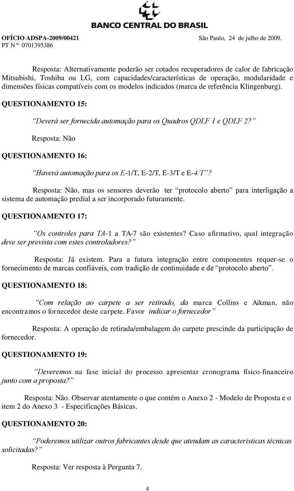 Resposta: Não QUESTIONAMENTO 16: Haverá automação para os E-1/T, E-2/T, E-3/T e E-4/T?