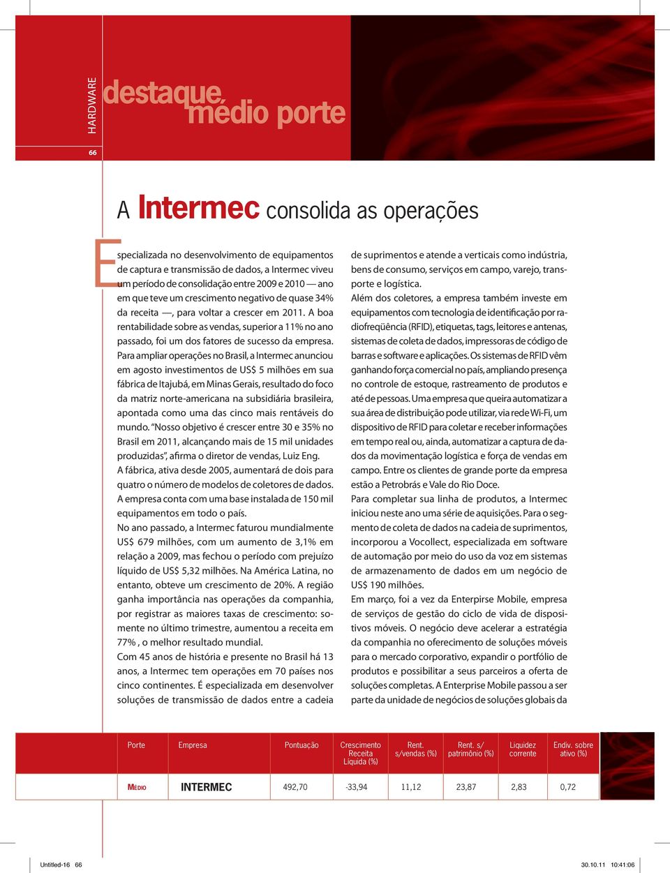 A boa rentabilidade sobre as vendas, superior a 11% no ano passado, foi um dos fatores de sucesso da empresa.