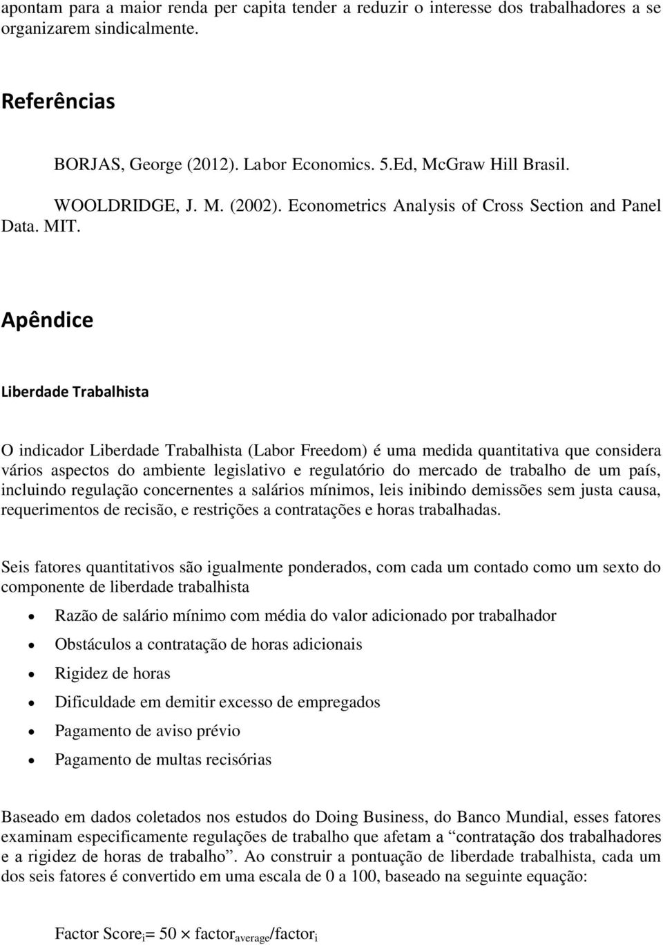 Apêndice Liberdade Trabalhista O indicador Liberdade Trabalhista (Labor Freedom) é uma medida quantitativa que considera vários aspectos do ambiente legislativo e regulatório do mercado de trabalho