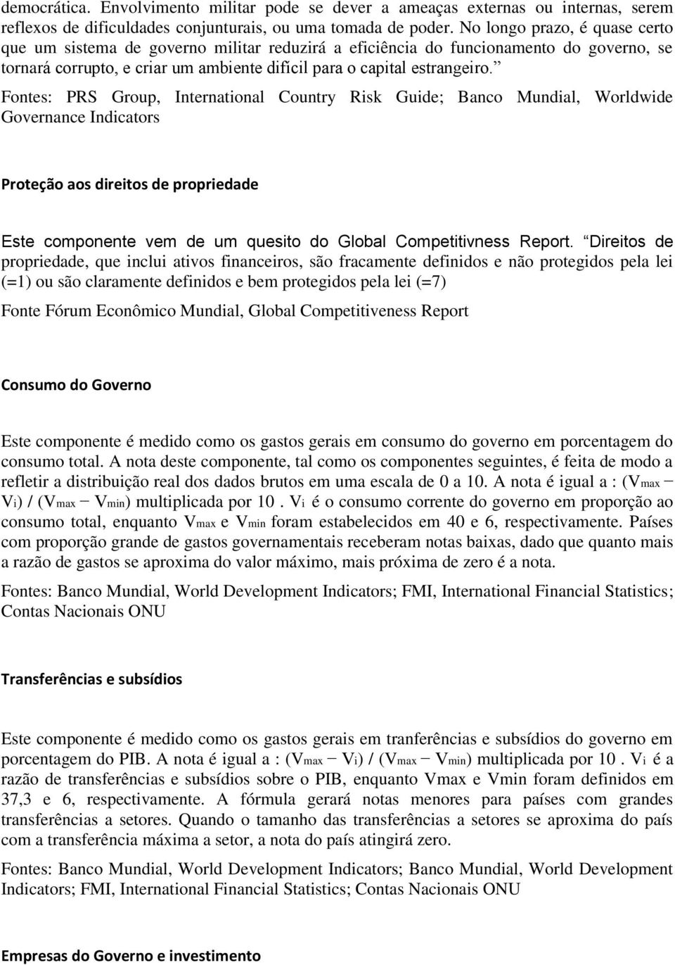 Fontes: PRS Group, International Country Risk Guide; Banco Mundial, Worldwide Governance Indicators Proteção aos direitos de propriedade Este componente vem de um quesito do Global Competitivness