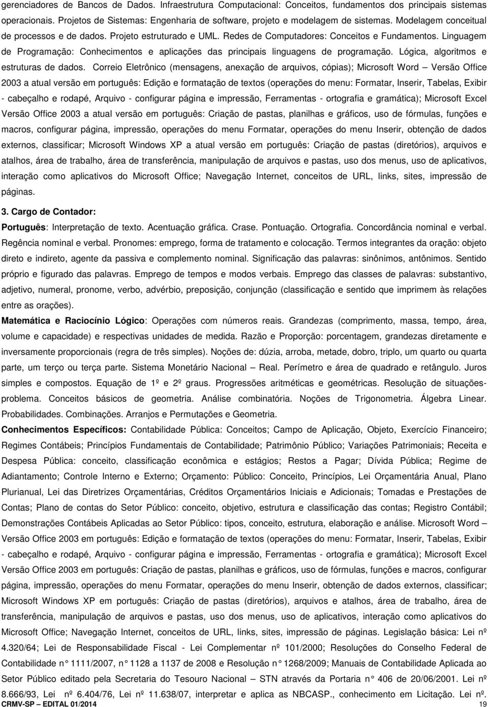 Linguagem de Programação: Conhecimentos e aplicações das principais linguagens de programação. Lógica, algoritmos e estruturas de dados.