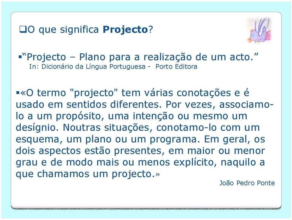 diferentes. Por vezes, associamolo a um propósito, uma intenção ou mesmo um desígnio.