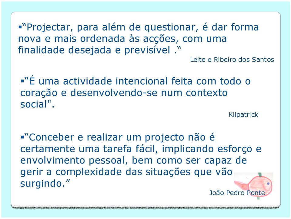 Leite e Ribeiro dos Santos É uma actividade intencional feita com todo o coração e desenvolvendo-se num contexto